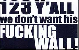 We don't want Trump's fucking wall button